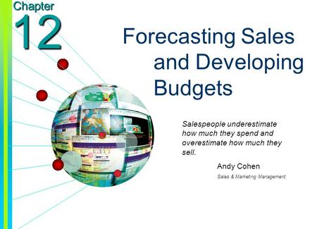 Copyright © 2003 by The McGraw-Hill Companies, Inc. All rights reserved. Chapter 12 Forecasting Sales and Developing Budgets Salespeople underestimate.