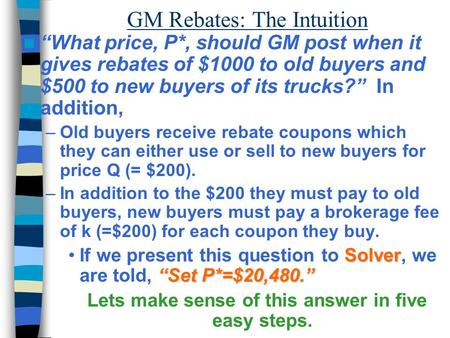 GM Rebates: The Intuition “What price, P*, should GM post when it gives rebates of $1000 to old buyers and $500 to new buyers of its trucks?” In addition,