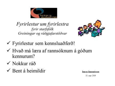 Fyrirlestur um fyrirlestra fyrir starfsfólk Greiningar og ráðgjafarstöðvar Fyrirlestur sem kennsluaðferð! Hvað má læra af rannsóknum á góðum kennurum?