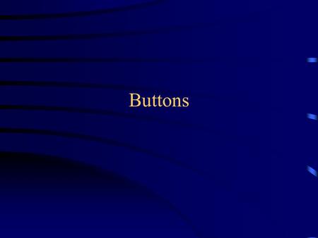 Buttons. Appearance of buttons A button has one of three appearances: Disabled by your program Enabled by your program Enabled by your program and pressed.