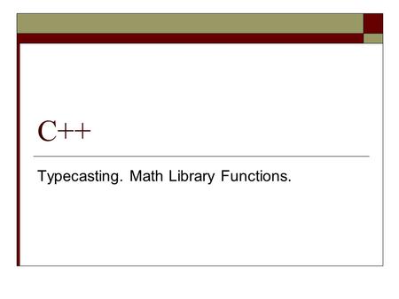 C++ Typecasting. Math Library Functions.. Operator / Operands A = x + y.