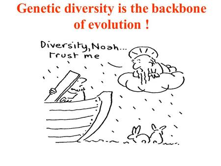 Genetic diversity is the backbone of evolution !.