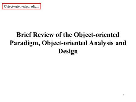 1 Brief Review of the Object-oriented Paradigm, Object-oriented Analysis and Design Object-oriented paradigm.