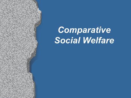 Comparative Social Welfare. Objectives: l Understand comparative methodology l Brief overview of the welfare structure and development in East and West.