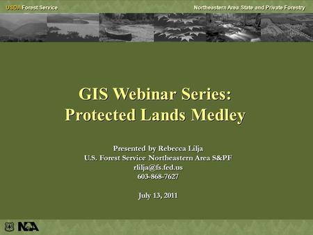 USDA Forest ServiceNortheastern Area State and Private Forestry GIS Webinar Series: Protected Lands Medley GIS Webinar Series: Protected Lands Medley Presented.