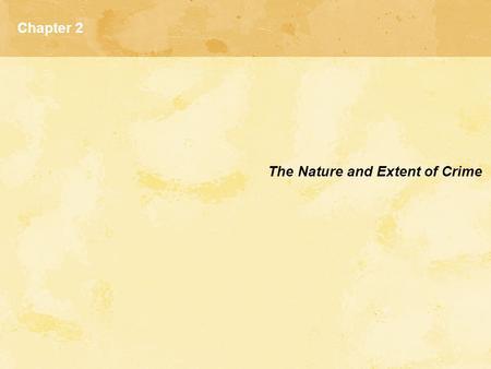 Chapter 2 The Nature and Extent of Crime. How Criminologists Study Crime Survey Research  Self-report surveys and interviews  Victimization surveys.