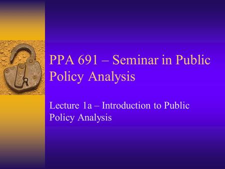 PPA 691 – Seminar in Public Policy Analysis