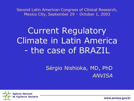 Agência Nacional de Vigilância Sanitária www.anvisa.gov.br Second Latin American Congress of Clinical Research, Mexico City, September 29 – October 1,