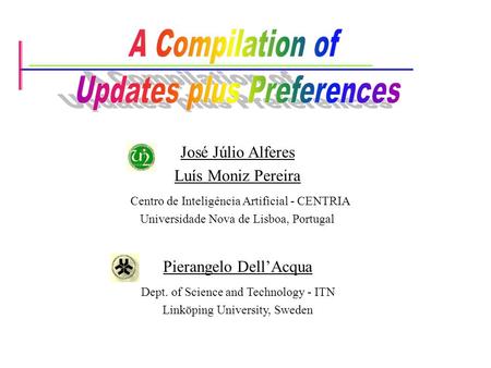 José Júlio Alferes Luís Moniz Pereira Centro de Inteligência Artificial - CENTRIA Universidade Nova de Lisboa, Portugal Pierangelo Dell’Acqua Dept. of.