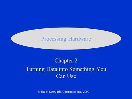 Chapter 2 Turning Data into Something You Can Use © The McGraw-Hill Companies, Inc., 2000 Processing Hardware.