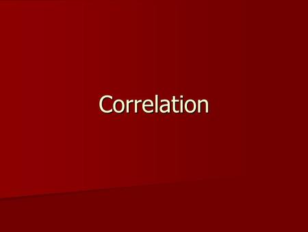 Correlation. Correlation T-tests and ANOVA examine the mean differences between two + levels of one or more IV’s on a DV T-tests and ANOVA examine the.