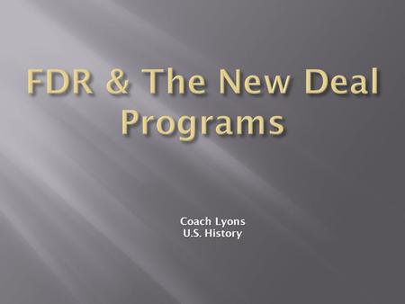 Coach Lyons U.S. History.  this was the name FDR gave to his new program to fight the Depression  it was a revolution in American society - changed.