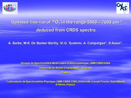 A. Barbe, M.R. De Backer-Barilly, Vl.G. Tyuterev, A. Campargue 1, S.Kassi 1 Updated line-list of 16 O 3 in the range 5860 – 7000 cm -1 deduced from CRDS.