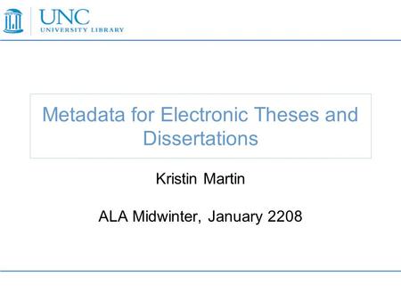 Metadata for Electronic Theses and Dissertations Kristin Martin ALA Midwinter, January 2208.