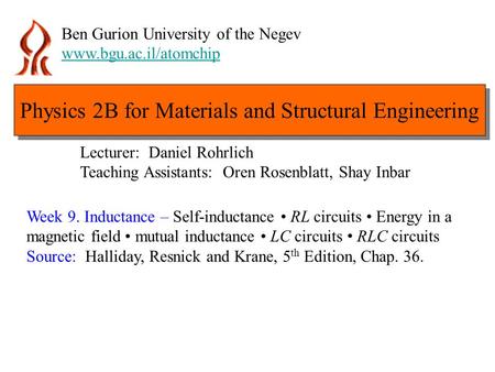 Ben Gurion University of the Negev www.bgu.ac.il/atomchip Week 9. Inductance – Self-inductance RL circuits Energy in a magnetic field mutual inductance.