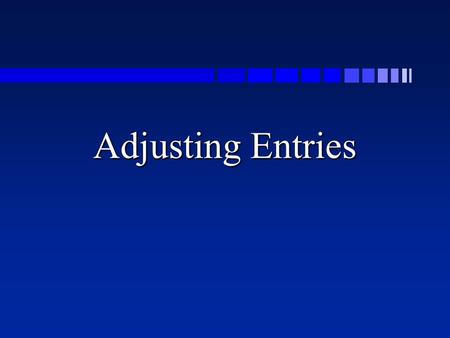 Adjusting Entries. Measuring Business Income n Accounting period assumption n Cash accounting versus accrual accounting n Matching principle n Materiality.