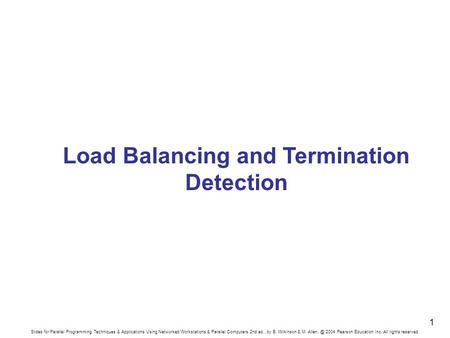 Slides for Parallel Programming Techniques & Applications Using Networked Workstations & Parallel Computers 2nd ed., by B. Wilkinson & M. 2004.