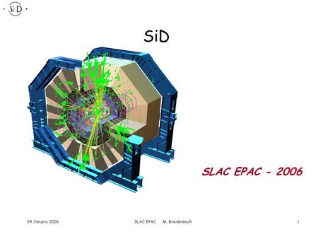 SLAC EPAC M. Breidenbach124 January 2006 SiD SLAC EPAC - 2006.