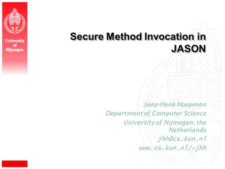 University of Nijmegen Jaap-Henk Hoepman Department of Computer Science University of Nijmegen, the Netherlands  Secure.