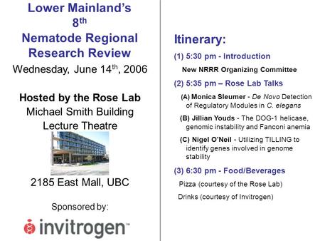 Itinerary: (1) 5:30 pm - Introduction New NRRR Organizing Committee (2) 5:35 pm – Rose Lab Talks (A) Monica Sleumer - De Novo Detection of Regulatory Modules.