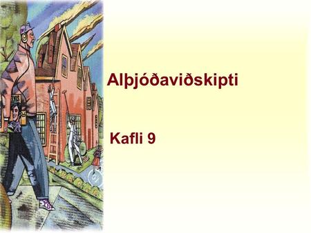 Alþjóðaviðskipti Kafli 9. Alþjóðaviðskipti Hvað ræður því hvort lönd flytja inn ákv. vöru eða flytja hana út?