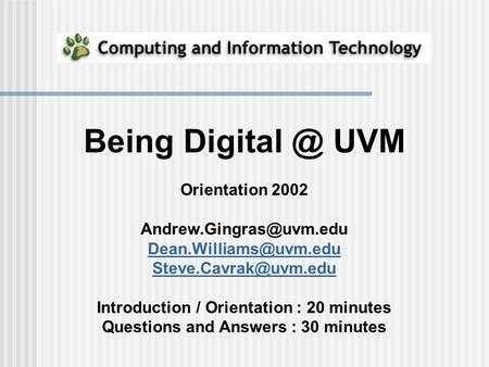 Being UVM Orientation 2002  Introduction / Orientation : 20 minutes Questions.