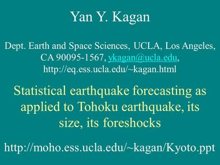 Yan Y. Kagan Dept. Earth and Space Sciences, UCLA, Los Angeles, CA 90095-1567,  Statistical.