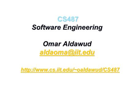 CS487 Software Engineering Omar Aldawud