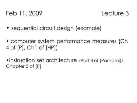 Feb 11, 2009 Lecture 3 sequential circuit design (example) computer system performance measures (Ch 4 of [P], Ch1 of [HP]) instruction set architecture.