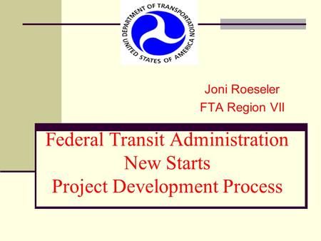 Federal Transit Administration New Starts Project Development Process