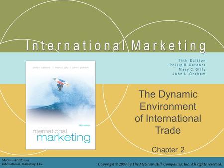 I n t e r n a t i o n a l M a r k e t i n g The Dynamic Environment of International Trade Chapter 2 1 4 t h E d i t i o n P h i l i p R. C a t e o r a.