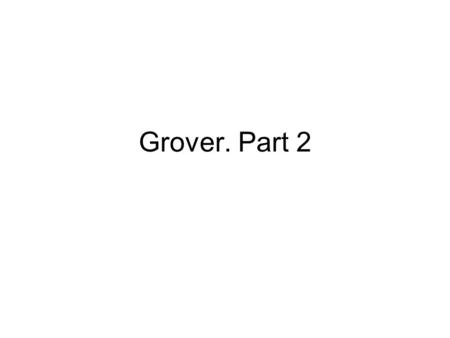 Grover. Part 2. Components of Grover Loop The Oracle -- O The Hadamard Transforms -- H The Zero State Phase Shift -- Z O is an Oracle H is Hadamards H.