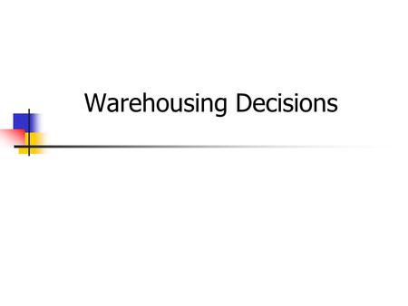 Warehousing Decisions