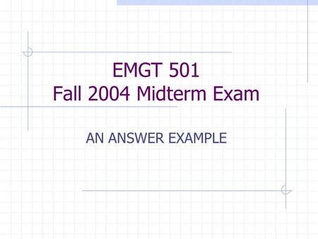 EMGT 501 Fall 2004 Midterm Exam AN ANSWER EXAMPLE.