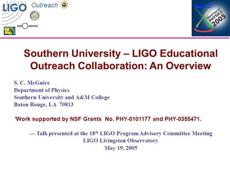 LIGO Outreach Southern University – LIGO Educational Outreach Collaboration: An Overview S. C. McGuire Department of Physics Southern University and A&M.