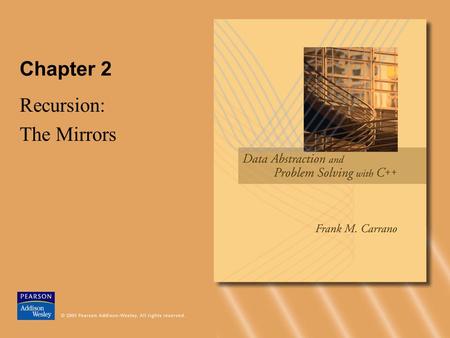 Chapter 2 Recursion: The Mirrors. © 2005 Pearson Addison-Wesley. All rights reserved2-2 Recursive Solutions Recursion is an extremely powerful problem-solving.