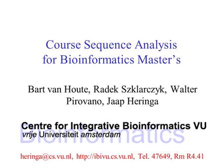 Course Sequence Analysis for Bioinformatics Master’s Bart van Houte, Radek Szklarczyk, Walter Pirovano, Jaap Heringa