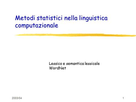 2003/041 Metodi statistici nella linguistica computazionale Lessico e semantica lessicale WordNet.