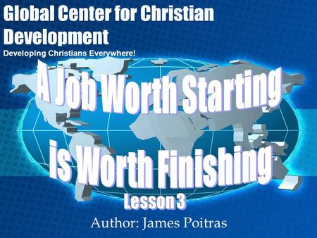 Author: James Poitras Global Center for Christian Development Developing Christians Everywhere!