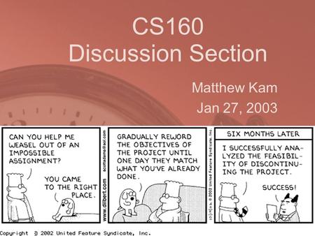 CS160 Discussion Section Matthew Kam Jan 27, 2003.