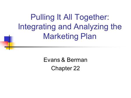 Pulling It All Together: Integrating and Analyzing the Marketing Plan