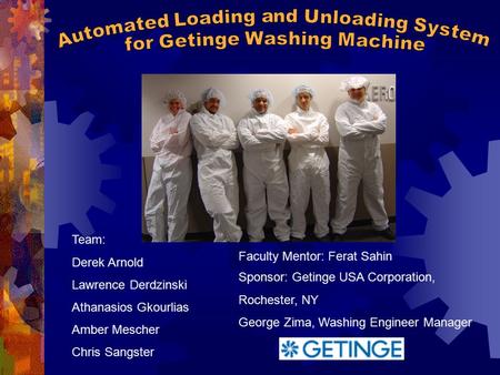 Team: Derek Arnold Lawrence Derdzinski Athanasios Gkourlias Amber Mescher Chris Sangster Faculty Mentor: Ferat Sahin Sponsor: Getinge USA Corporation,