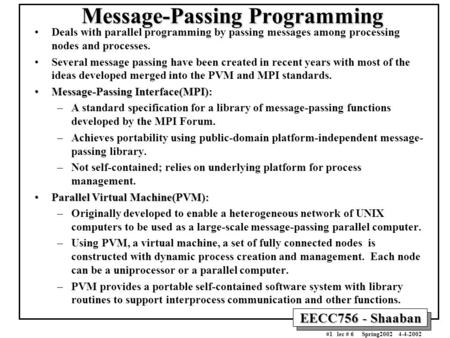 EECC756 - Shaaban #1 lec # 6 Spring2002 4-4-2002 Message-Passing Programming Deals with parallel programming by passing messages among processing nodes.