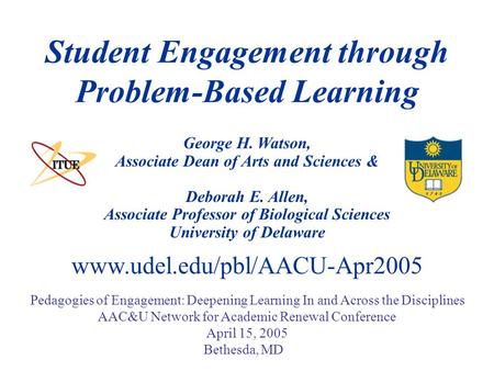 George H. Watson, Associate Dean of Arts and Sciences & Deborah E. Allen, Associate Professor of Biological Sciences University of Delaware Student Engagement.