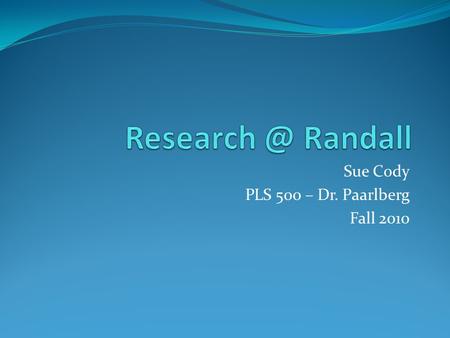 Sue Cody PLS 500 – Dr. Paarlberg Fall 2010. Services- Research Assistance Face to face: Learning Commons: Mon.-Thurs., 9-9; Fri., 9-6; Sun. 1-9 Appointment.