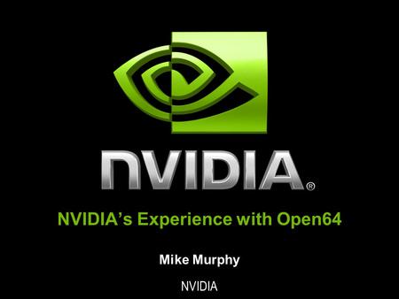 NVIDIA’s Experience with Open64 Mike Murphy NVIDIA.