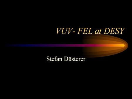 HELMHOLTZ GEMEINSCHAFT VUV FEL. HELMHOLTZ GEMEINSCHAFT VUV FEL Streak camera monitoring of the arrival timing jitter Stefan Düsterer for the VUV - FEL.