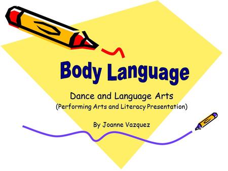 Dance and Language Arts (Performing Arts and Literacy Presentation) By Joanne Vazquez.