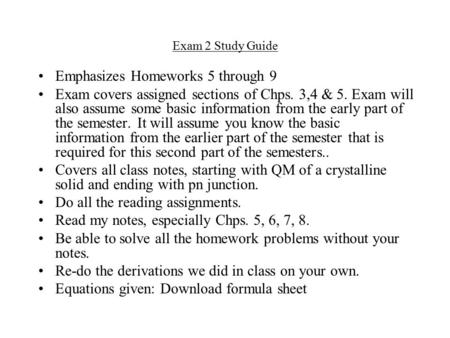 Exam 2 Study Guide Emphasizes Homeworks 5 through 9 Exam covers assigned sections of Chps. 3,4 & 5. Exam will also assume some basic information from the.