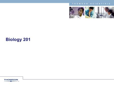 T H O M S O N S C I E N T I F I C Biology 201. Copyright 2007 Thomson Corporation 2 T H O M S O N S C I E N T I F I C Why BondPlus?